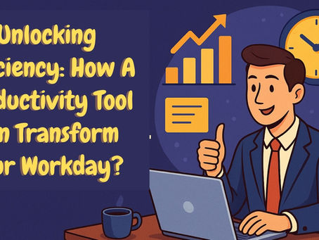 Unlocking Efficiency: How A Productivity Tool Can Transform Your Workday?