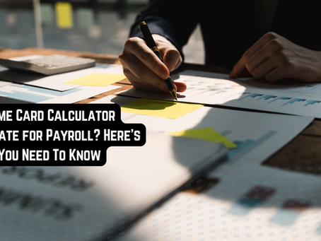 Is A Time Card Calculator Accurate for Payroll? Here’s What You Need To Know