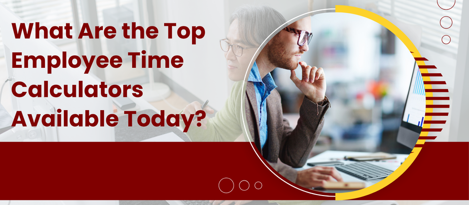 What Are the Top Employee Time Calculators Available Today?