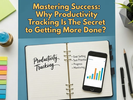 Mastering Success: Why Productivity Tracking Is the Secret to Getting More Done?
