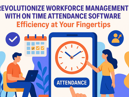 Revolutionize Workforce Management with On Time Attendance Software: Efficiency at Your Fingertips