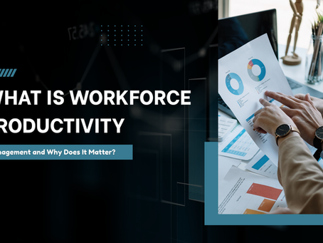 What Is Workforce Productivity Management and Why Does It Matter?