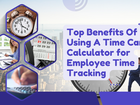 Top Benefits Of Using A Time Card Calculator for Employee Time Tracking