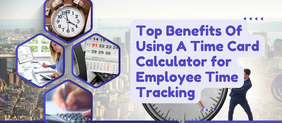 Top Benefits Of Using A Time Card Calculator for Employee Time Tracking