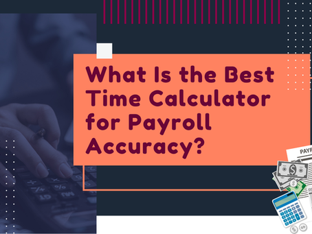What Is the Best Time Calculator for Payroll Accuracy?