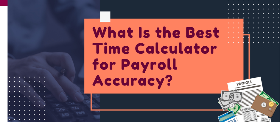 What Is the Best Time Calculator for Payroll Accuracy?