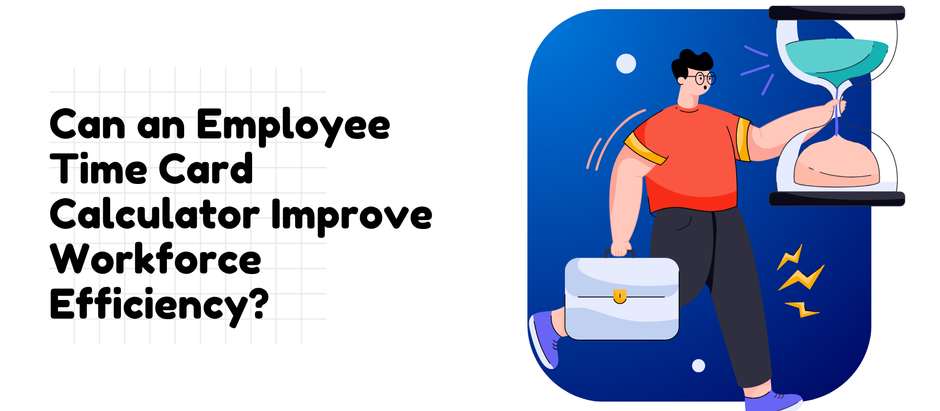 Can an Employee Time Card Calculator Improve Workforce Efficiency?
