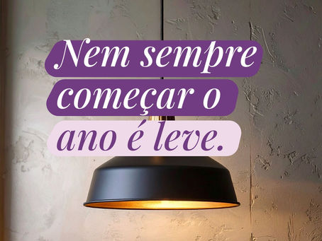 Nem sempre começar o ano é leve...