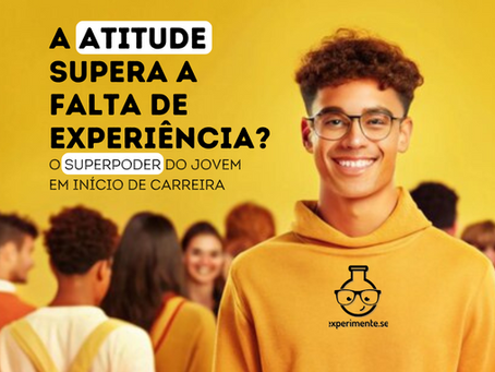 A Atitude supera a Experiência?