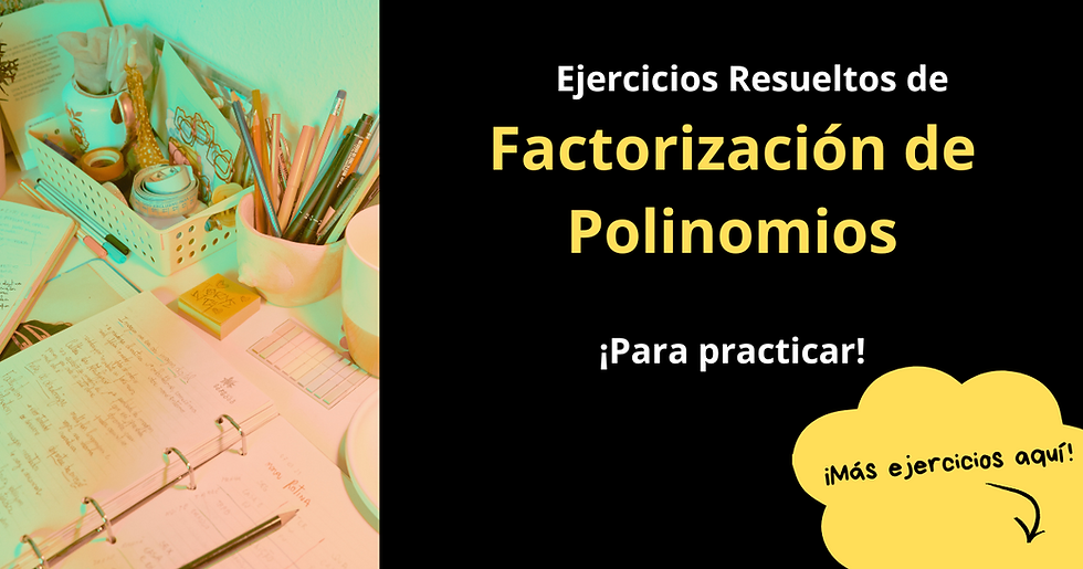 13 Ejercicios Resueltos de Factorización de Polinomios