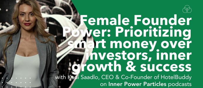 Female Founder Power: Prioritizing smart money over investors, inner growth & success - Kadi Saadlo, CEO & Co-Founder of HotelBuddy