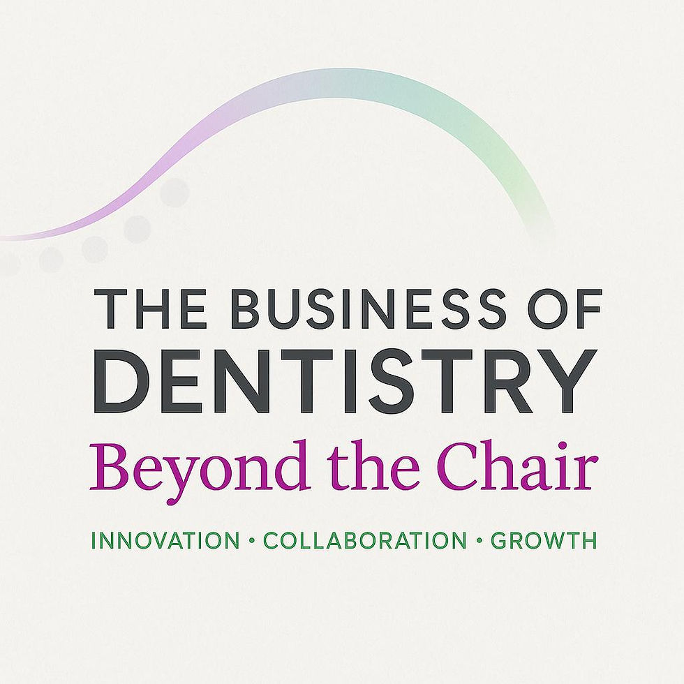 The Business of Dentistry 'Thinking beyond the chair'