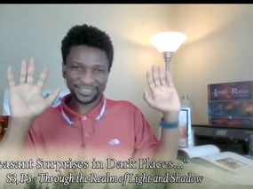 “Pleasant Surprises in Dark Places…” | S3, P3 – Through the Realm of Light a