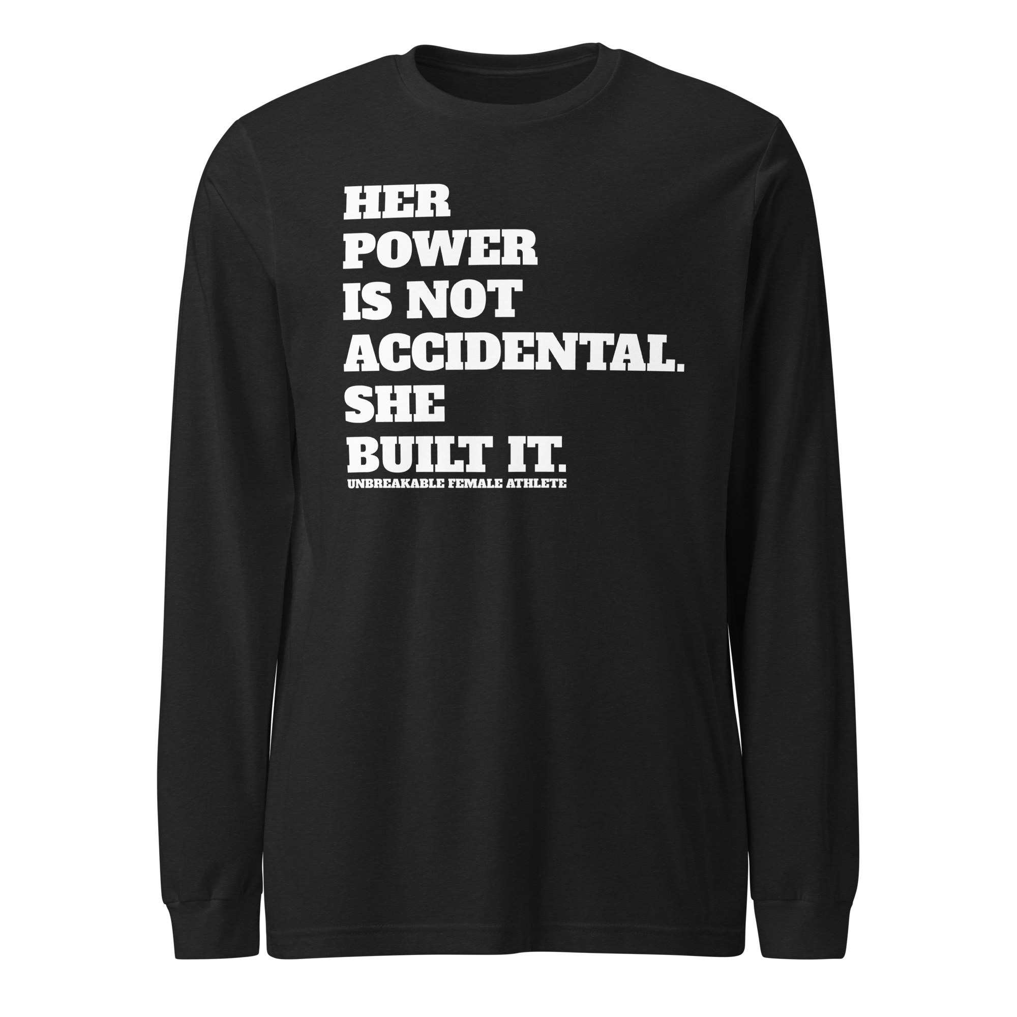 Her Power is not Accidental, She Built It Long Sleeve