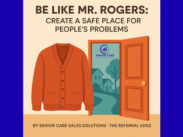 Be Like Mr. Rogers: Create a Safe Place for People’s Problems