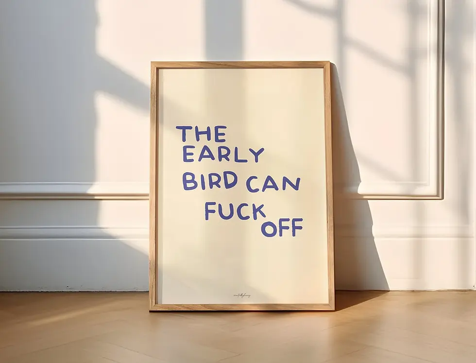 Thumbnail: The Early Bird Can Fuck Off Wall Art Print