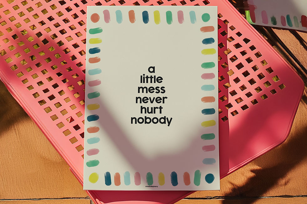 Thumbnail: A Little Mess Never Hurt Nobody Print