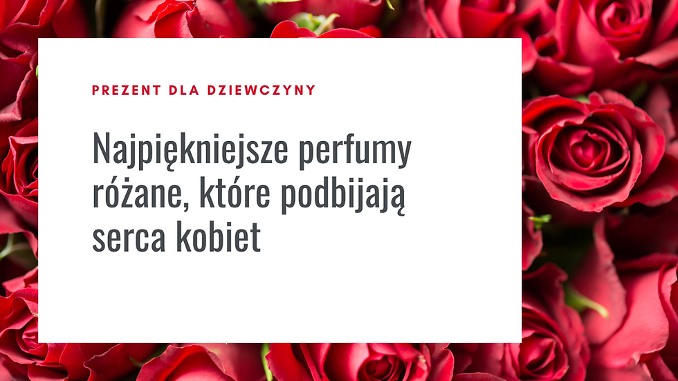 Najpiękniejsze perfumy różane, które podbijają serca kobiet