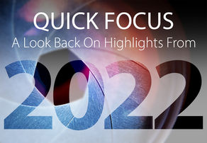 Quick Focus: Our 2022 Highlights