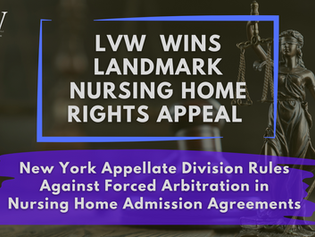 Appellate Victory for New York Nursing Home Lawyer, Leitner Varughese Warywoda Secures Residents' Right to Sue Nursing Homes