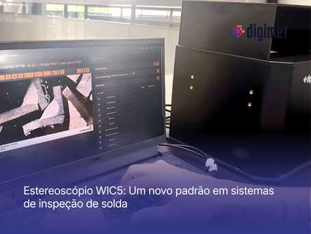 Novo estereoscópio WIC5 da DIGIMET: o novo padrão em precisão na inspeção de solda