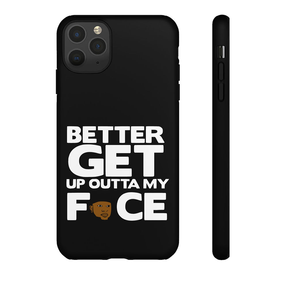 Thumbnail: Phone Case — "Better Get Up Outta My Face" Bold Statement Protective Cover