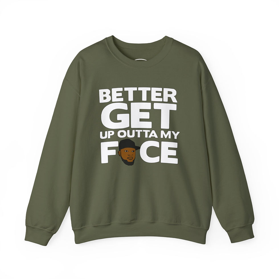 Thumbnail: Sweatshirt - "Better Get Up Outta My Face" Graphic Crewneck