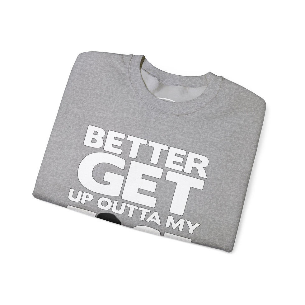 Thumbnail: Sweatshirt - "Better Get Up Outta My Face" Graphic Crewneck
