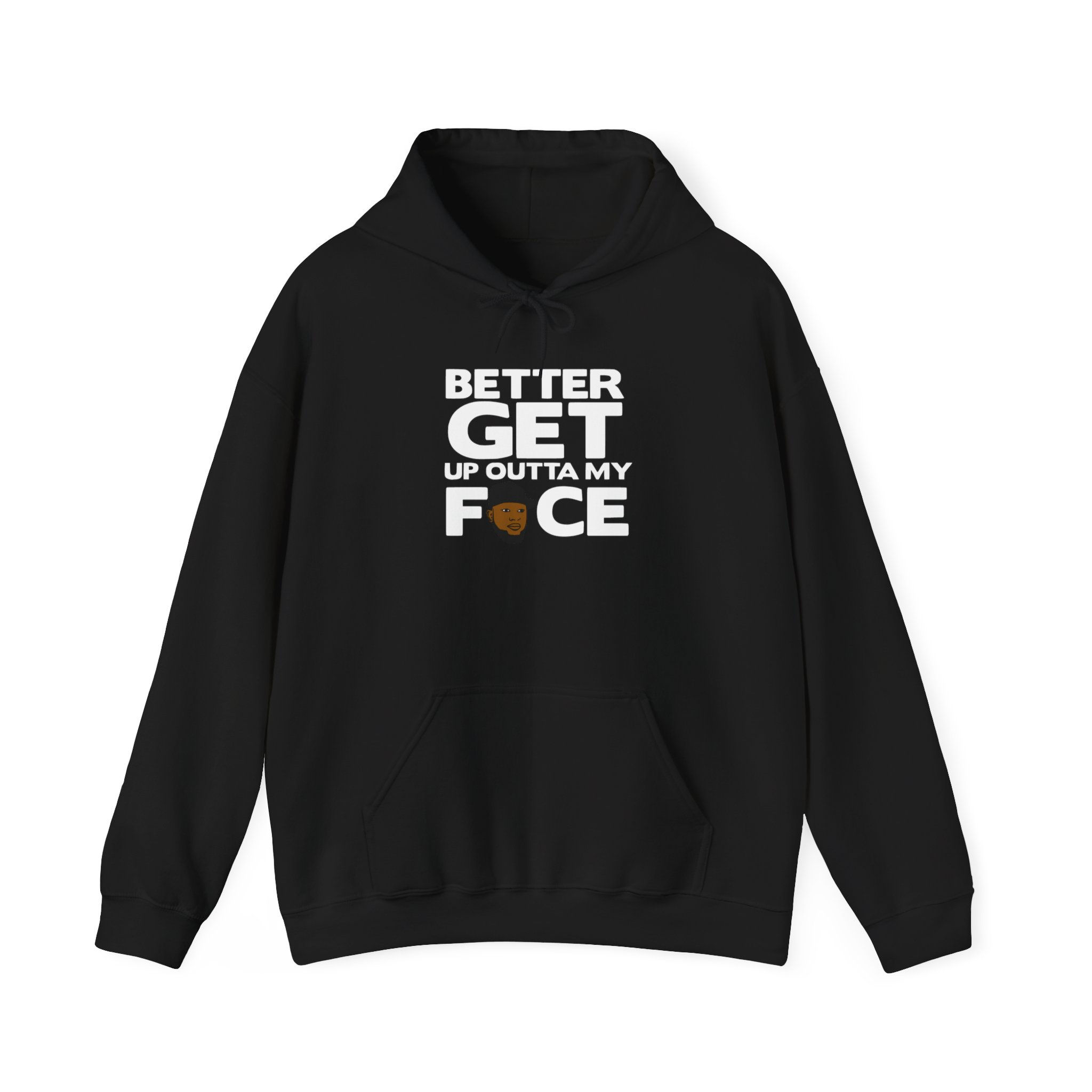 Hoodie — "Better Get Up Outta My Face" Bold Graphic Pullover