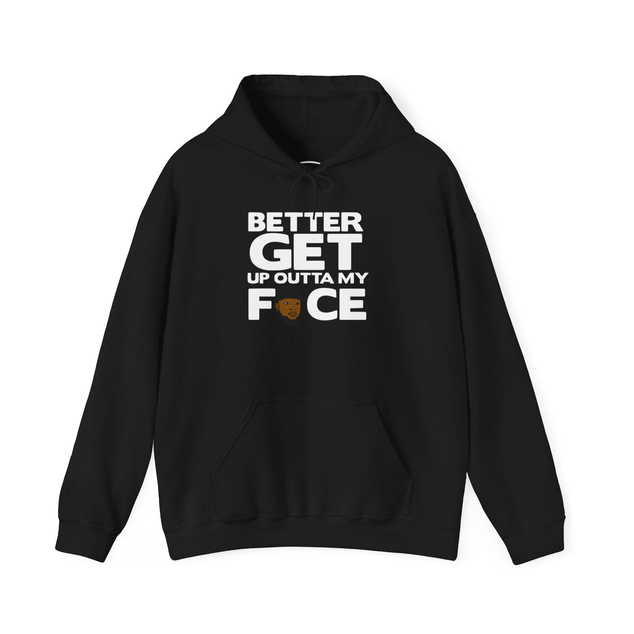 Better Get Up Outta My Face Hoodie — Funny Bold Statement Pullover