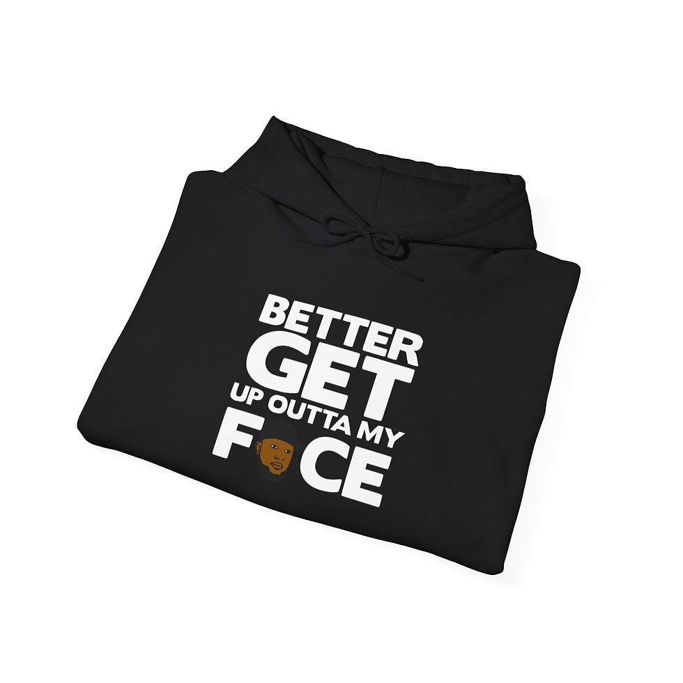 Thumbnail: Hoodie — "Better Get Up Outta My Face" Bold Graphic Pullover