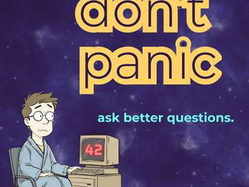 Illustration of a worried man in a bathrobe and slippers sitting at an old computer displaying the number “42.” Above him, bold yellow text reads “don’t panic,” with smaller blue text underneath that says “ask better questions,” set against a starry galaxy background.