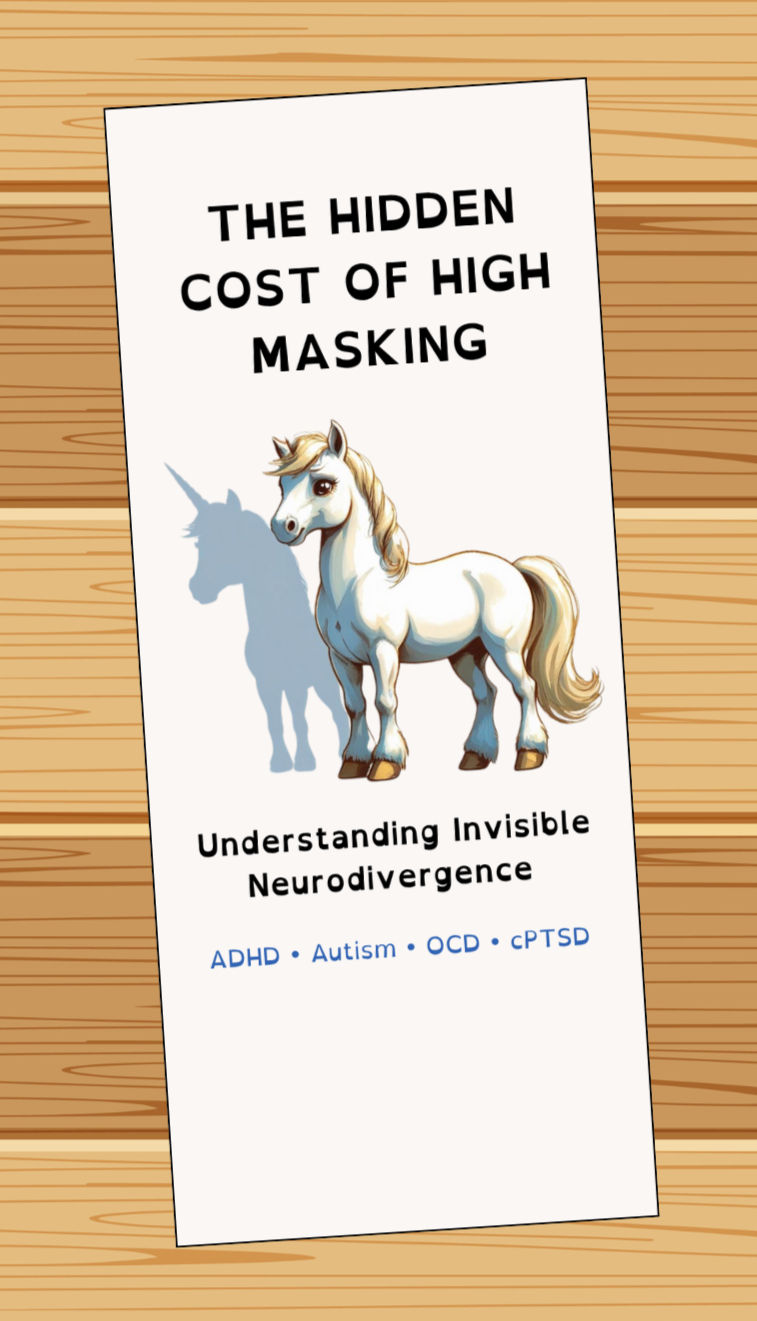 Brochure titled 'The Hidden Cost of High Masking: Understanding Invisible Neurodivergence,' featuring a white pony with its shadow showing a unicorn, and a subtitle listing ADHD, Autism, OCD, and cPTSD.