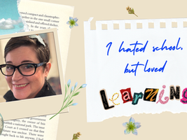 I hated school, but loved learning