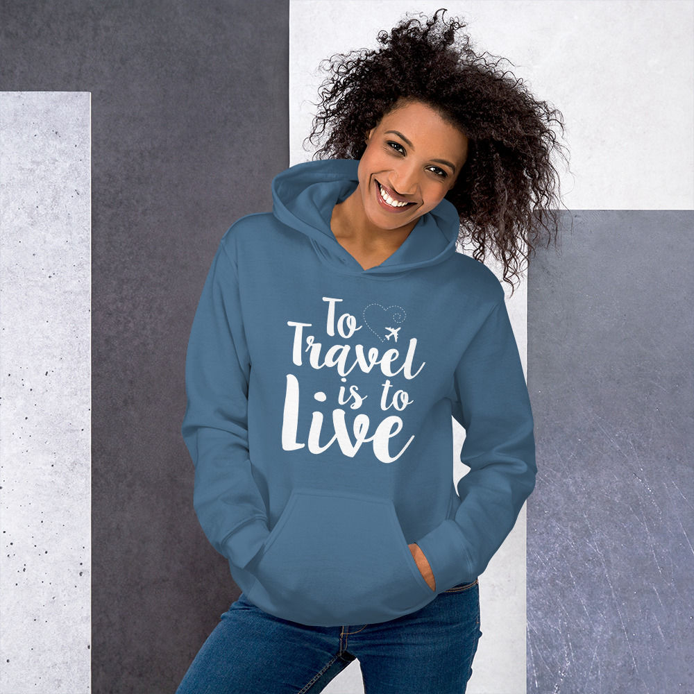 To Travel is to Live Unisex Hoodie