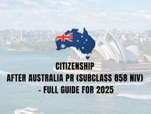 Citizenship After Australia PR (Subclass 858 NIV) – Full Guide for 2025