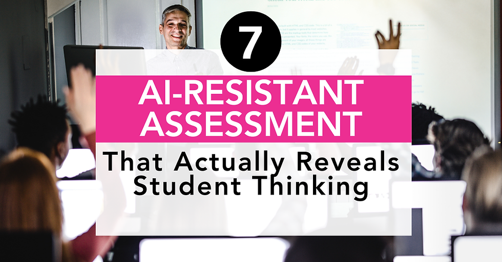7 AI-Resistant Assessment Strategies That Actually Reveal Student Thinking