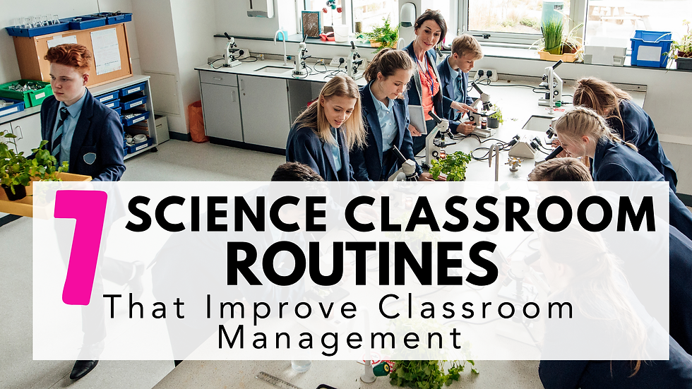 7 Science Classroom Routines That Save Time and Improve Classroom Management