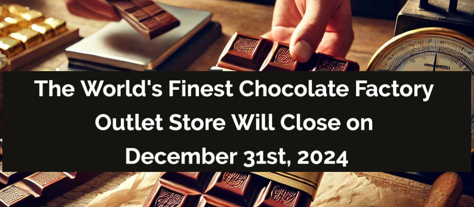 The World's Finest Chocolate Factory Outlet Store Will Be Closing December 31st, 2024