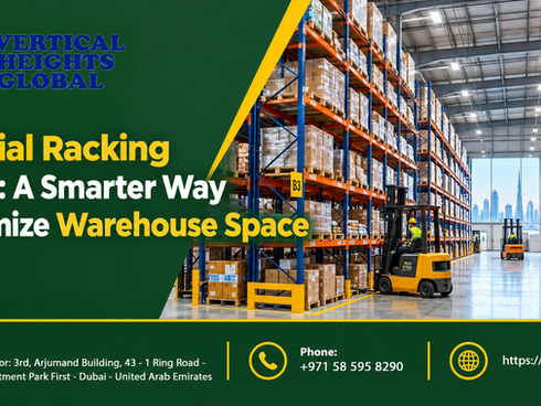 Industrial Racking in Dubai: A Smarter Way to Maximize Warehouse Space