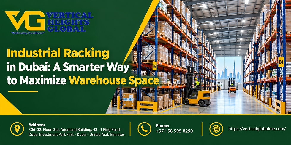 Industrial Racking in Dubai: A Smarter Way to Maximize Warehouse Space