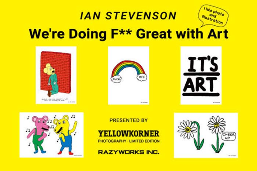 YELLOWKORNER × Ian Stevenson「We're Doing F** Great with Art ~ I