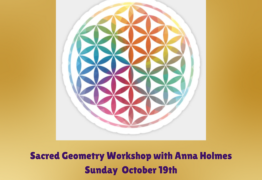 Sacred Geometry Workshop with Anna Holmes Sunday July 26th 100-300pm.png