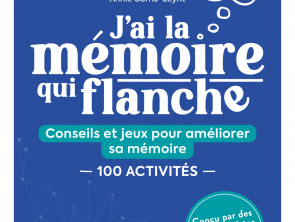 J'ai la mémoire qui flanche : Conseils et jeux pour améliorer sa mémoire