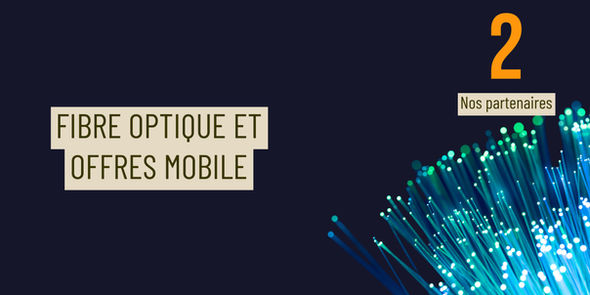 Nos 2 partenaires majeurs dans le domaine de la fibre optique et des offres mobile