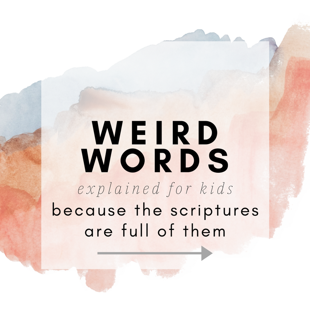 weird-words-explained-for-kids-because-the-scriptures-are-full-of-them