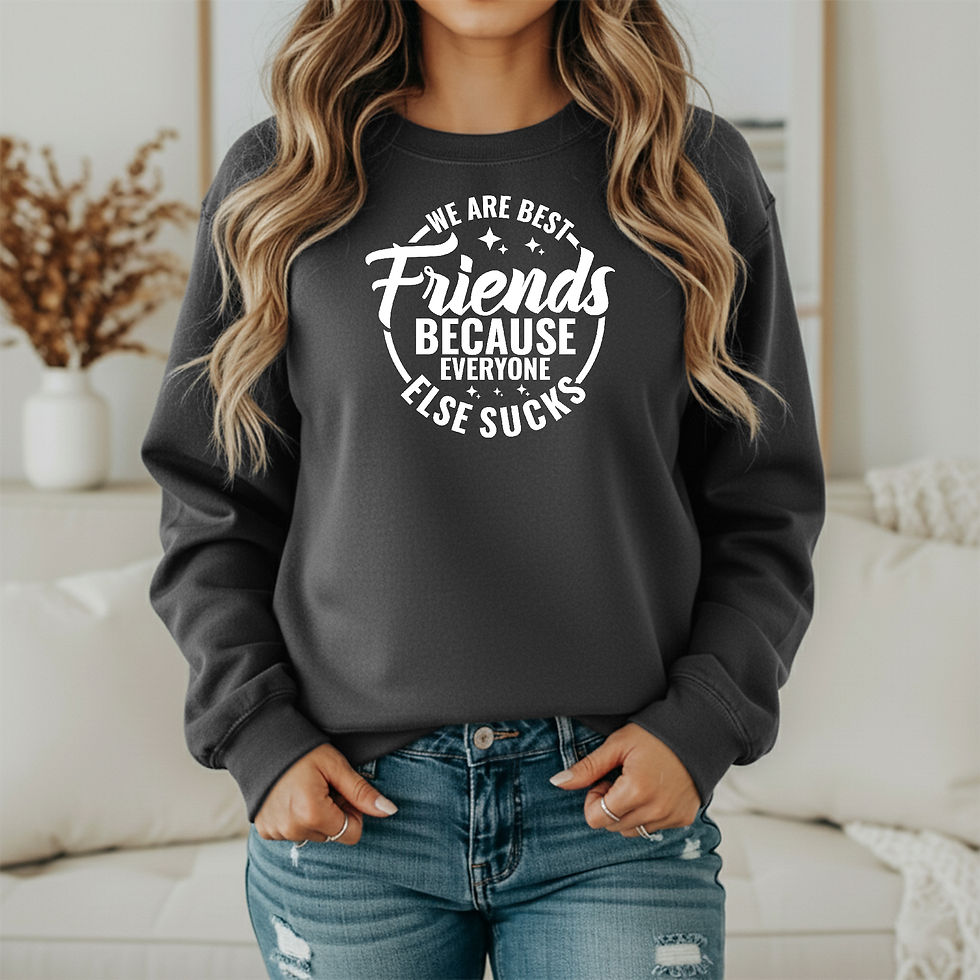 Thumbnail: We are best friends because everyone else sucks Sweatshirt