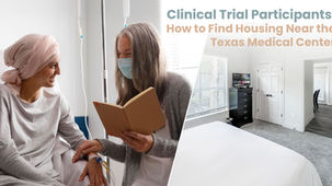 Clinical Trial Participants: How to Find Housing Near the Texas Medical Center