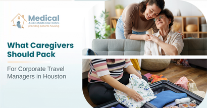 What Caregivers Should Pack for a Multi-Week Stay Near Texas