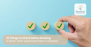 10 Things to Check Before Booking a Short-Term Apartment Near a Hospital